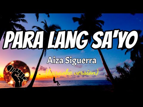 PARA LANG SA’YO – AIZA SIGUERRA (karaoke version)