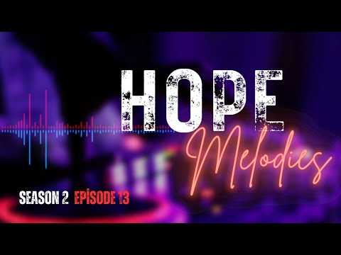 HOPE MELODIES || Season 2, Episode 13