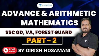 Advance & Arithmetic Mathematics for SSC GD, VA, FOREST GUARD - Part 2 | Girish Hosamani| Unacademy