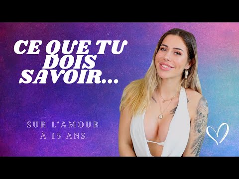CE QUE J'AURAIS AIMÉ SAVOIR SUR L'AMOUR À 15-16 ANS