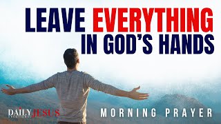This Is What Happens When You Trust God And Surrender All (Devotional and Morning Prayer)