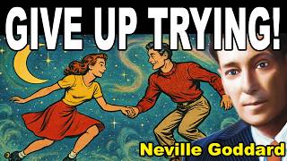 DO NOTHING to manifest them (Neville Goddard)