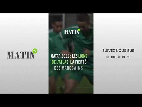 Video : Qatar 2022 : les Lions de l'Atlas, la fierté des Marocains  