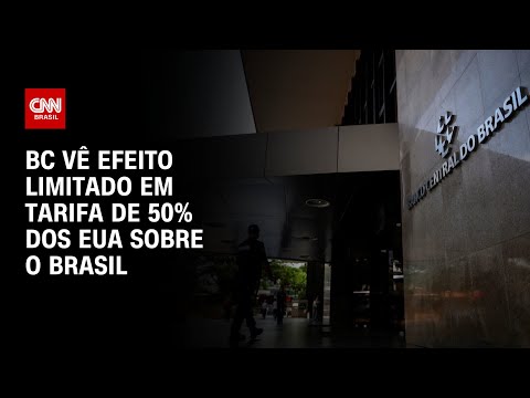 Banco Central vê impacto limitado em tarifa de 50% dos EUA sobre o Brasil | BASTIDORES CNN