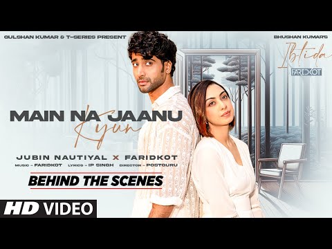 Main Na Jaanu Kyun (Behind The Scenes): Sanam, Abigail | Jubin N, Faridkot, IP, Rajarshi | Bhushan K
