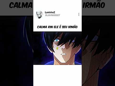 Calma itoshi rin ele é seu irmão em blue lock!