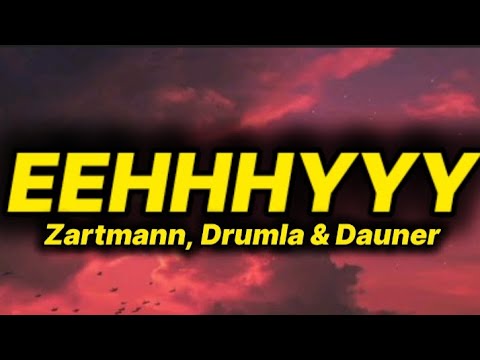 Zartmann, Drumla & Dauner - Eehhhyyy (lyrics/text)