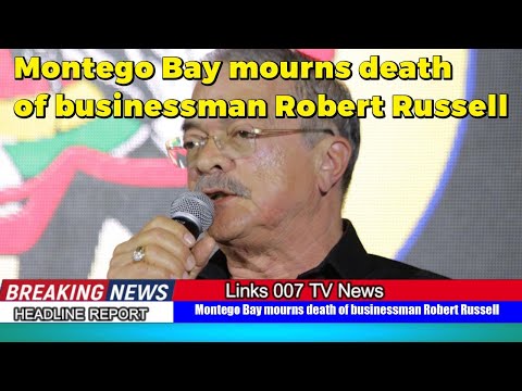 Montego Bay mourns death of businessman Robert Russell