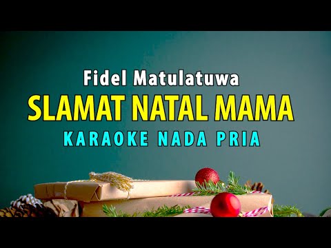 Slamat Natal Mama – Karaoke Natal Fidel Matulatuwa Nada Pria