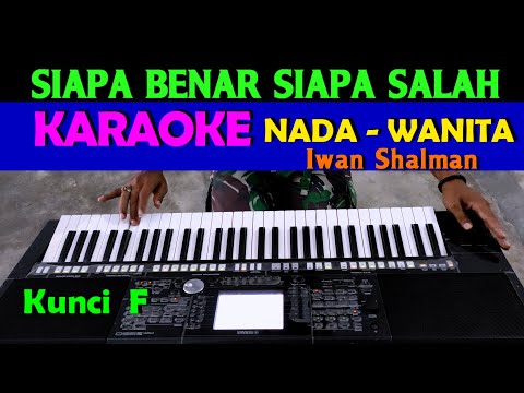 SIAPA BENAR SIAPA SALAH – Iwan Shalman | KARAOKE Nada Cewek / Wanita