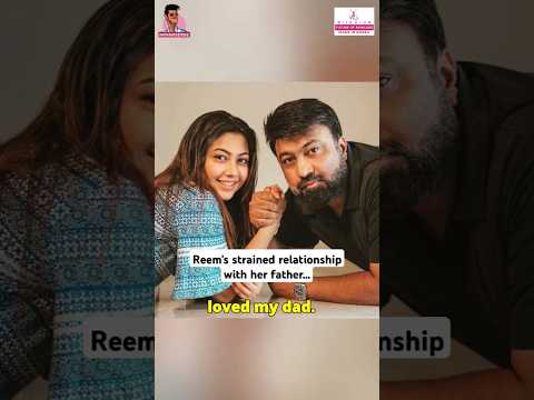 Why did Reem & her father's relationship become BITTER? #reemshaikh