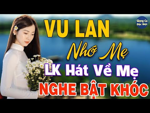 Vu Lan Nhớ Mẹ❖LK Nhạc Hát Về Mẹ Mùa Vu Lan Hay Và Ý Nghĩa Nghe Cực Thấm Thía, Ai Nghe Cũng Bật Khóc