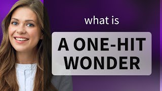 Understanding "A One-Hit Wonder" in English
