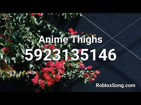 Roblox Anime Thighs Id Code 07 2021 - roblox audio anime thighs