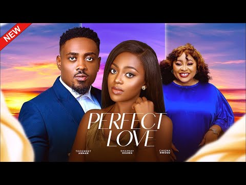 PERFECT LOVE(FULL MOVIE)TOOSWEET ANANN, SHAZANY OKAWA, CHIOMA NWAOSU,2024LATEST MOVIE