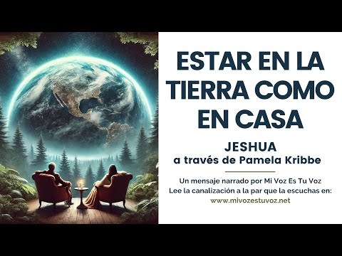 ESTAR EN LA TIERRA COMO EN CASA | Una canalización de Jeshua a través de Pamela Kribbe