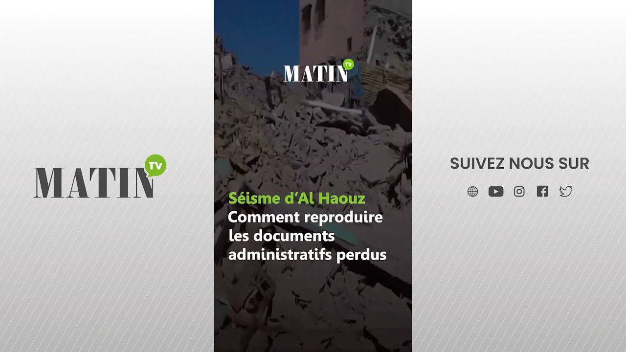 Video : Séisme d'Al Haouz : Comment reproduire les documents administratifs perdus