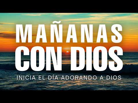 Mañanas de ADORACIÓN 🙌 ALABANZAS Para Dar Gracias a DIOS y Sentir Su PRESENCIA
