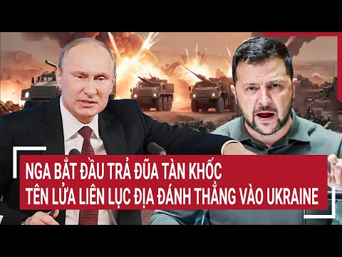 Thời sự quốc tế 21/11: Nga bắt đầu trả đũa tàn khốc, tên lửa đạn đạo liên lục địa đánh thẳng Ukraine