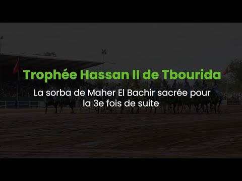 Video : Trophée Hassan II de Tbourida 2022 : la sorba de Maher El Bachir sacrée pour la 3e fois de suite