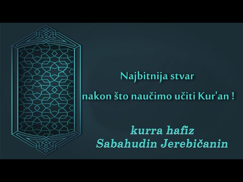 Najbitnija stvar nakon što naučimo učiti Kur'an - hfz. Sabahudin Jerebičanin