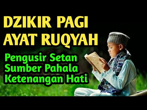 DZIKIR PAGI DAN AYAT RUQYAH SUMBER PAHALA PENENANG HATI