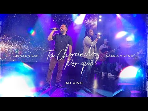 Jonas Vilar feat. Cassia Victor - Tá Chorando Por Quê? (ao vivo)