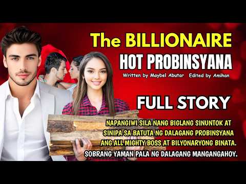 FULL STORY THE BILLIONAIRE HOT PROBINSYANA - DALAGA SINIPA SA BATUTA ANG BINATA, ANG YAMAN PALA NIYA