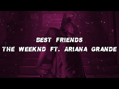 The Weeknd ft. Ariana grande - Best friends (Lyrics)