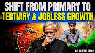 Shift from Primary to Tertiary and Jobless Growth | Indian Economy for UPSC | By Nandini Singh