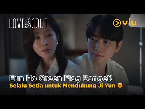 Eun Ho Cowok Greenf Flag Sejati! | Love Scout | Han Ji Min, Lee Jun Hyuk