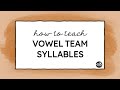 Teaching Vowel Team Syllables Effectively