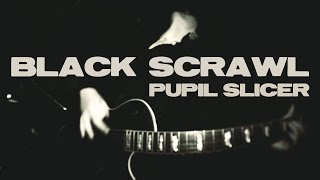PUPIL SLICER - BLACK SCRAWL (OFFICIAL VIDEO)