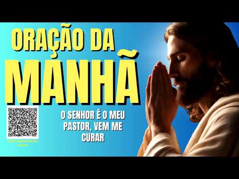 ORAÇÃO DA MANHÃ = O SENHOR É O MEU PASTOR E VEM ME CURAR