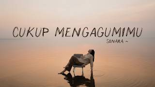 Cukup Mengagumimu - Sonara (Official Lyric Video) | Lagu Galau Cinta Dalam Diam