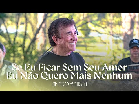 Amado Batista - SE EU FICAR SEM SEU AMOR EU NÃO QUERO MAIS NENHUM - DVD "Pétala"