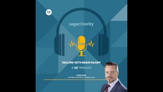 Legal Clarity: Dealing With Brain Injury - A Hatch Brenner Podcast