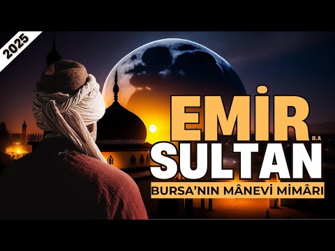 SEYYİD EMİR SULTAN'IN HAYATI (R.A)