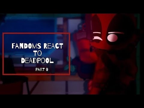 Fandoms React To Deadpool / REPOSTED / Part 9 / (9 / 10) / movie Deadpool / Marvel / Gacha club