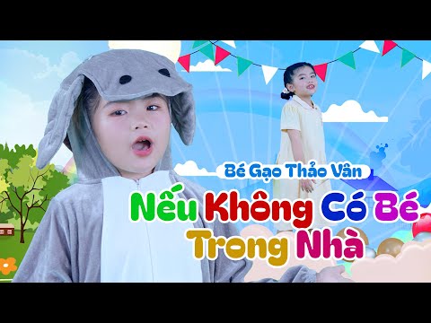 NẾU KHÔNG CÓ BÉ TRONG NHÀ -  BÉ GẠO THẢO VÂN ♫ Nhạc Thiếu Nhi Vui Nhộn - Nhạc Thiếu Nhi Gia Đình