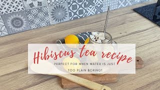 HYDRATING ALTERNATIVES TO WATER ● Hibiscus tea recipe