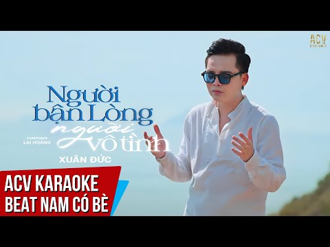 KARAOKE | Người Bận Lòng Người Vô Tình – Xuân Đức | Beat Tone Nam Có Bè