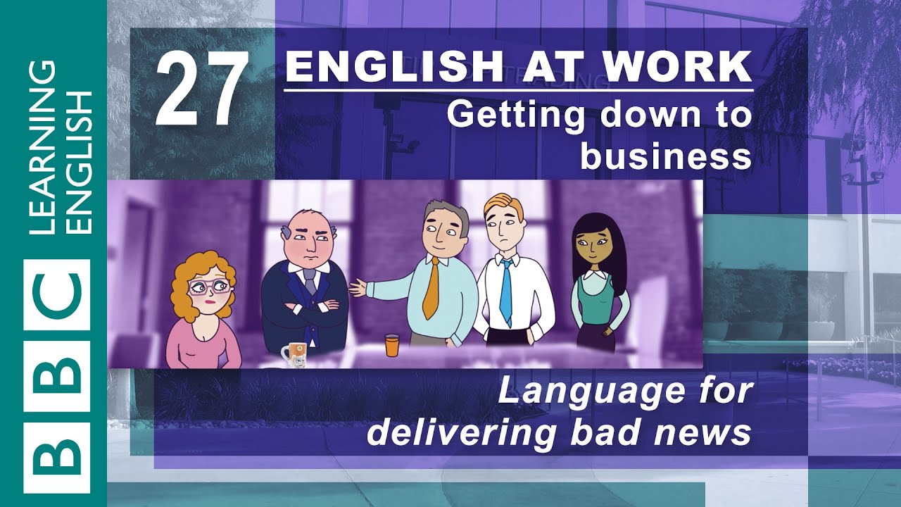 Delivering bad news 27 English at Work gives you the bad news