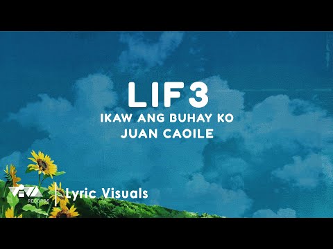 Lif3 / Ikaw Ang Buhay Ko - Juan Caoile (Official Lyric Video)