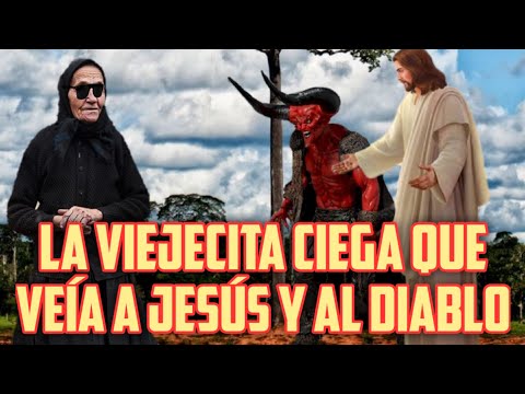 LA VIEJECITA CIEGA QUE VEÍA A JESÚS Y AL DIABLO (completo)