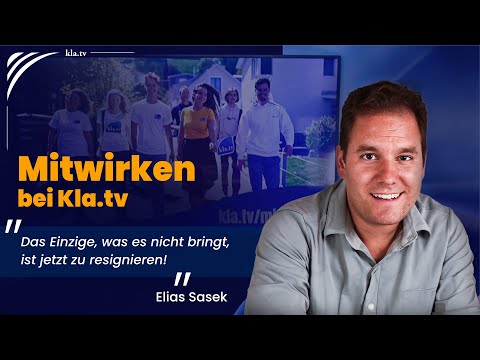 Mitwirken bei Kla.TV! "Das Einzige, was es nicht bringt, ist jetzt zu resignieren!"|www.kla.tv/38202