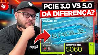 Será que do PCIe 3.0 pro PCIe 5.0 na RTX 5060 8GB da Muita Diferença?