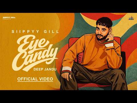 EYE CANDY - SIIPPYY GILL | DEEP JANDU (Official Music Video)
