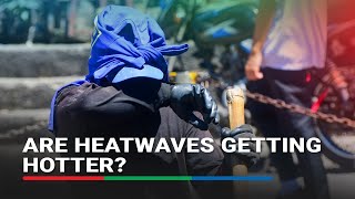 EXPLAINER: Why are heatwaves getting worse? | ABS-CBN News