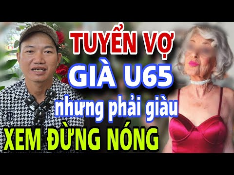 XEM NỔI NÓNG Trai Trẻ Tuyển Già 65 Phải Giàu Gặp Ngay Bà Nóng Tính